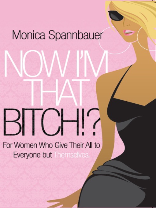 Title details for Now I'm That Bitch? by Monica Spannbauer - Available